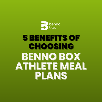 5 Benefits of Choosing Benno Box Athlete Meals