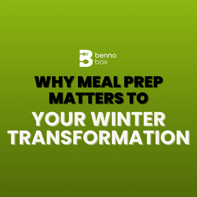 Why Meal Prep Matters to Your Winter Transformation